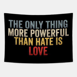 The-Only-Thing-More-Powerful-Than-Hate-Is-Love-Inspirational-Quote-Positive-Message Tapestry
