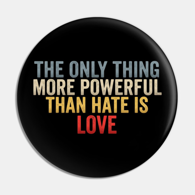 The-Only-Thing-More-Powerful-Than-Hate-Is-Love-Inspirational-Quote-Positive-Message Pin by ArtistTee ⭐⭐⭐⭐⭐