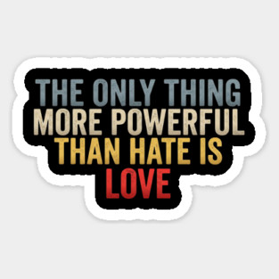 The-Only-Thing-More-Powerful-Than-Hate-Is-Love-Inspirational-Quote-Positive-Message Sticker