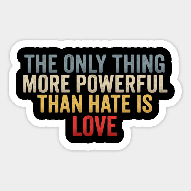 The-Only-Thing-More-Powerful-Than-Hate-Is-Love-Inspirational-Quote-Positive-Message Magnet by ArtistTee ⭐⭐⭐⭐⭐