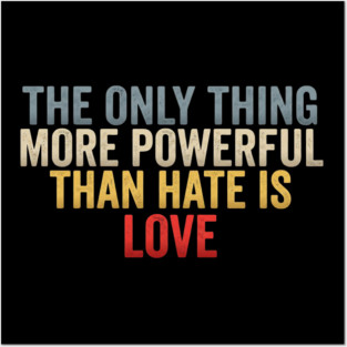 The-Only-Thing-More-Powerful-Than-Hate-Is-Love-Inspirational-Quote-Positive-Message Posters and Art