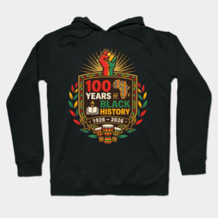 100 Years Of Black History African American Heritage Centennial 1926 2026 Hoodie