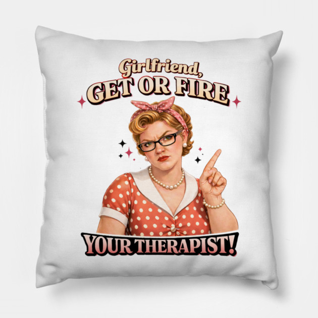 Girlfriend get or fire Pillow by CrazyGirl