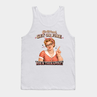Girlfriend get or fire Tank Top