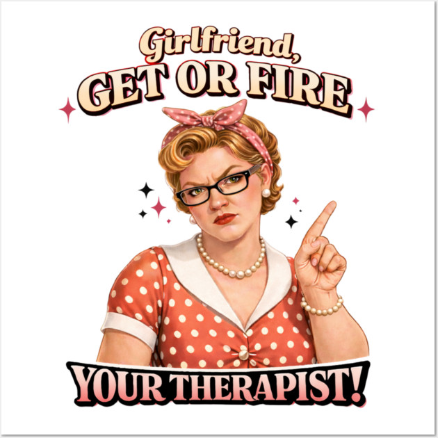 Girlfriend get or fire Wall Art by CrazyGirl