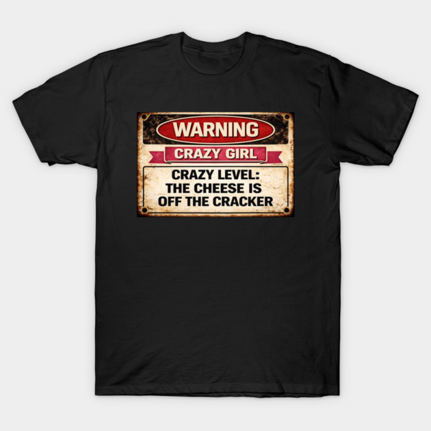 Cheese is off the cracker T-Shirt by CrazyGirl