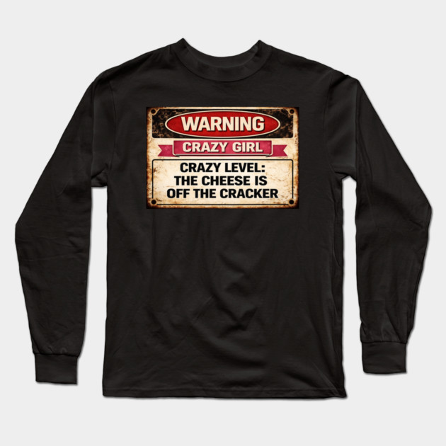 Cheese is off the cracker Long Sleeve T-Shirt by CrazyGirl