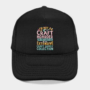 I'm Not A Craft Hoarder Hat