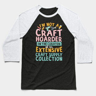 I'm Not A Craft Hoarder Baseball T-Shirt