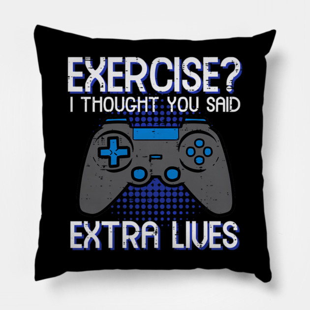 Gamer Exercise Thought Extra Lives Funny Gaming Pillow by yangho