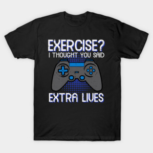 Gamer Exercise Thought Extra Lives Funny Gaming T-Shirt
