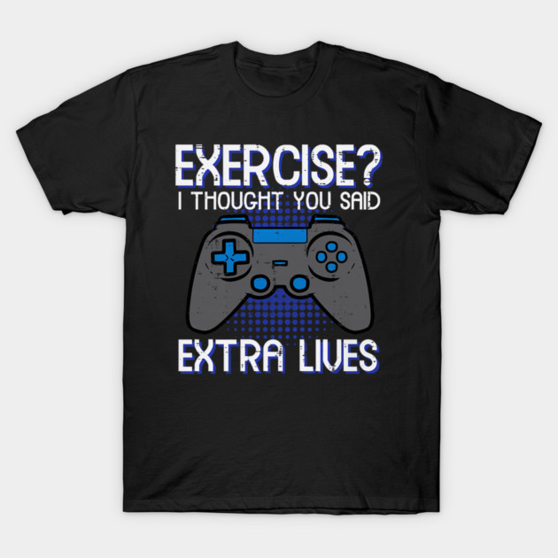 Gamer Exercise Thought Extra Lives Funny Gaming T-Shirt by yangho