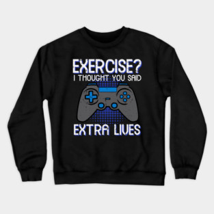Gamer Exercise Thought Extra Lives Funny Gaming Crewneck Sweatshirt