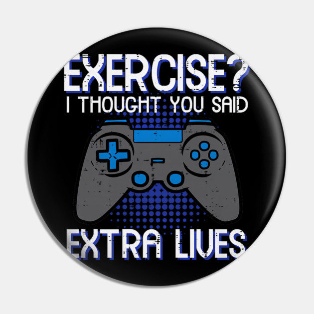 Gamer Exercise Thought Extra Lives Funny Gaming Pin by yangho