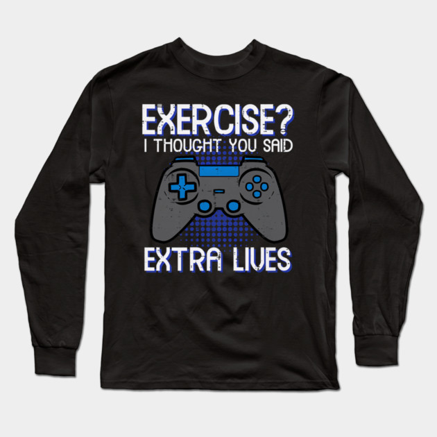 Gamer Exercise Thought Extra Lives Funny Gaming Long Sleeve T-Shirt by yangho