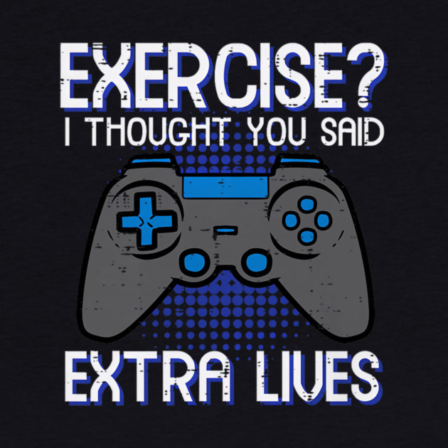 Gamer Exercise Thought Extra Lives Funny Gaming by yangho