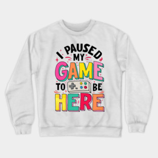 Gamer Girl I Paused My Game to Be Here Funny Video Game Crewneck Sweatshirt