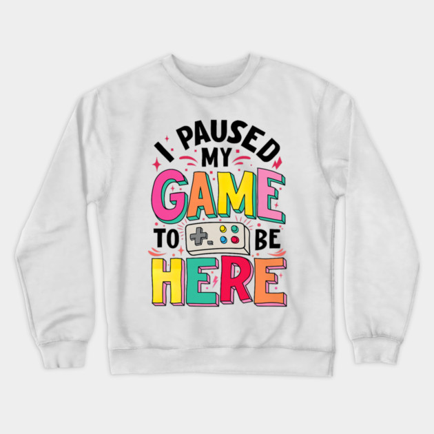 Gamer Girl I Paused My Game to Be Here Funny Video Game Crewneck Sweatshirt by yangho