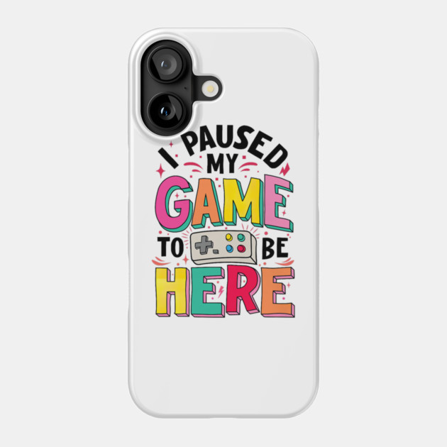Gamer Girl I Paused My Game to Be Here Funny Video Game Phone Case by yangho