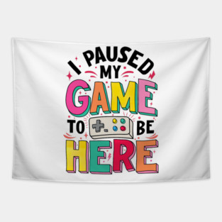 Gamer Girl I Paused My Game to Be Here Funny Video Game Tapestry