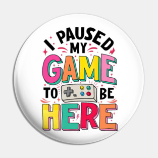 Gamer Girl I Paused My Game to Be Here Funny Video Game Pin