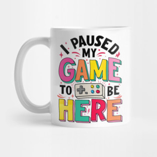 Gamer Girl I Paused My Game to Be Here Funny Video Game Mug