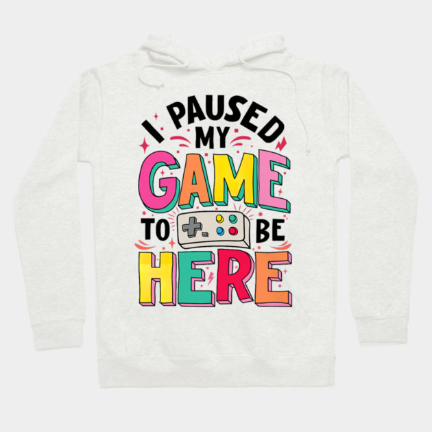 Gamer Girl I Paused My Game to Be Here Funny Video Game Hoodie by yangho