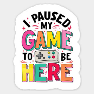 Gamer Girl I Paused My Game to Be Here Funny Video Game Sticker