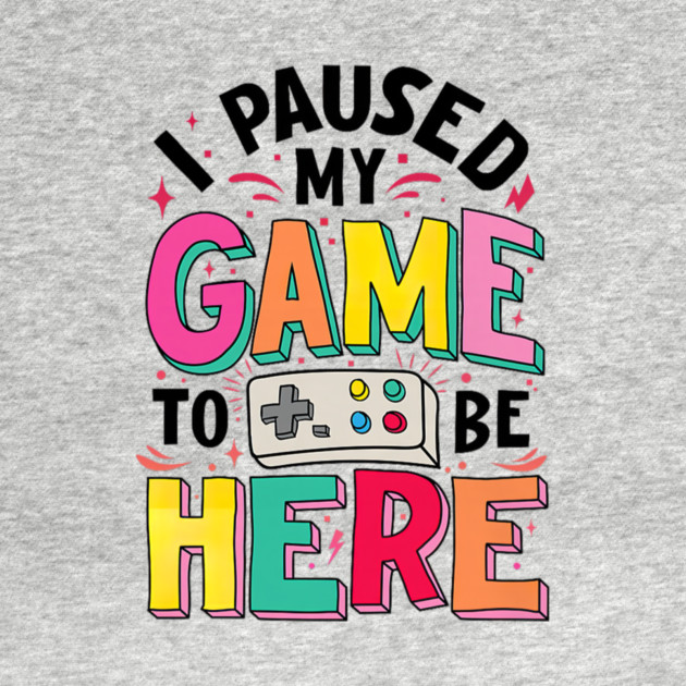 Gamer Girl I Paused My Game to Be Here Funny Video Game by yangho
