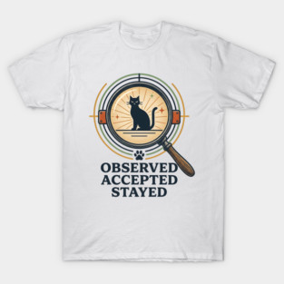OBSERVED, ACCEPTED, STAYED T-Shirt