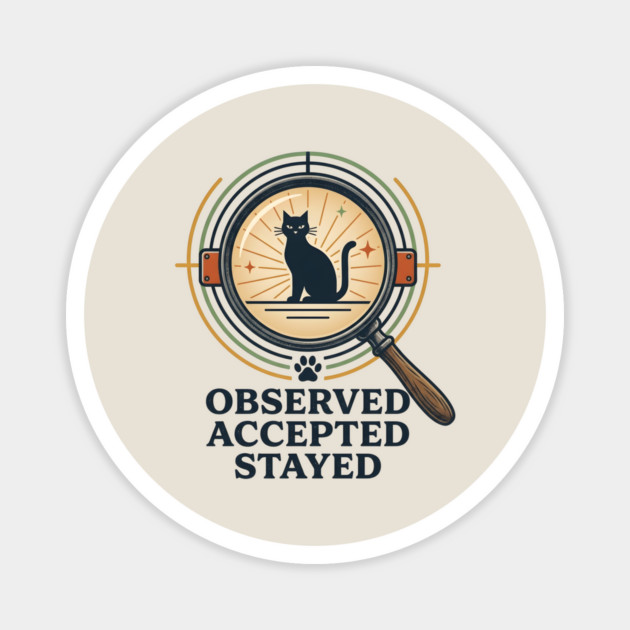 OBSERVED, ACCEPTED, STAYED Magnet by Cataura