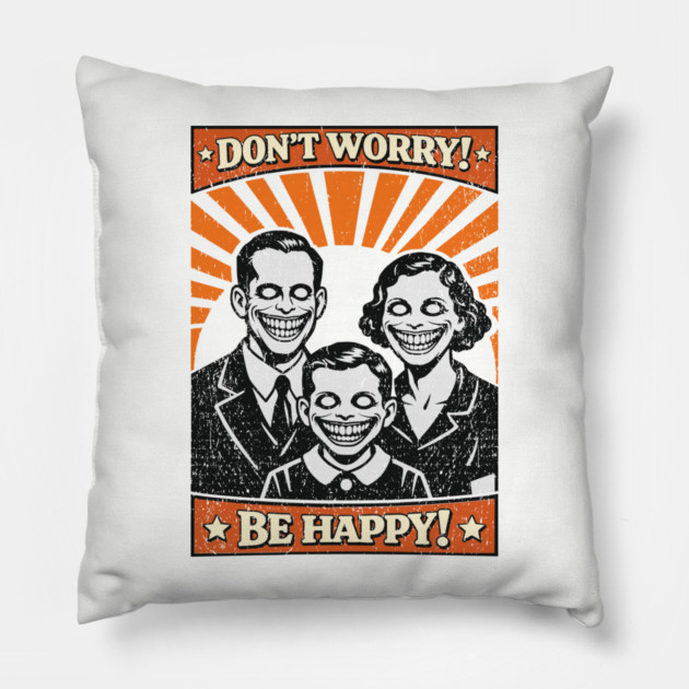 Don't Worry Be Happy Dystopian Dark Satire Pillow by Anticorporati