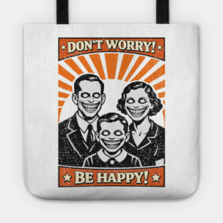 Don't Worry Be Happy Dystopian Dark Satire Tote