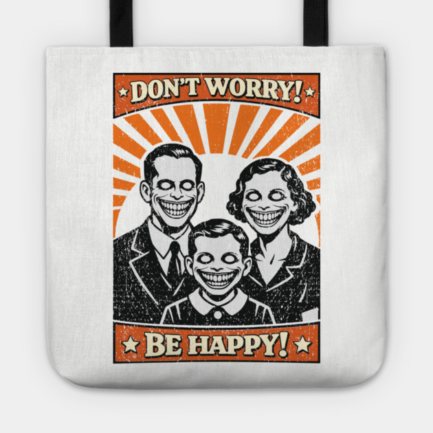 Don't Worry Be Happy Dystopian Dark Satire Tote by Anticorporati