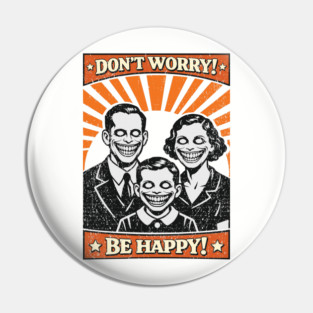 Don't Worry Be Happy Dystopian Dark Satire Pin
