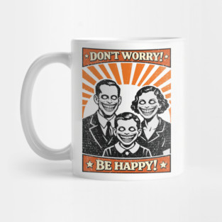 Don't Worry Be Happy Dystopian Dark Satire Mug