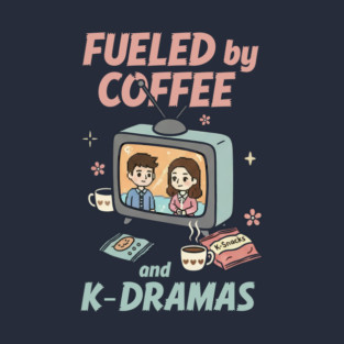 Fueled by Coffee and K-Dramas T-Shirt