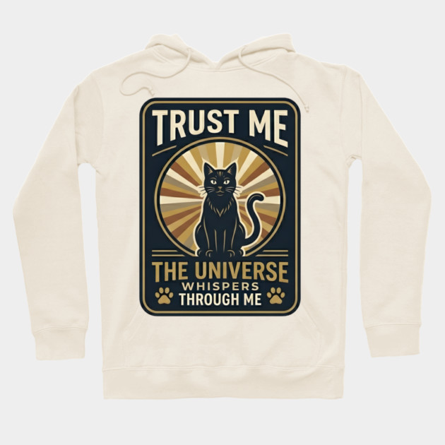 TRUST ME. THE UNIVERSE WHISPERS THROUGH ME. Hoodie by Cataura