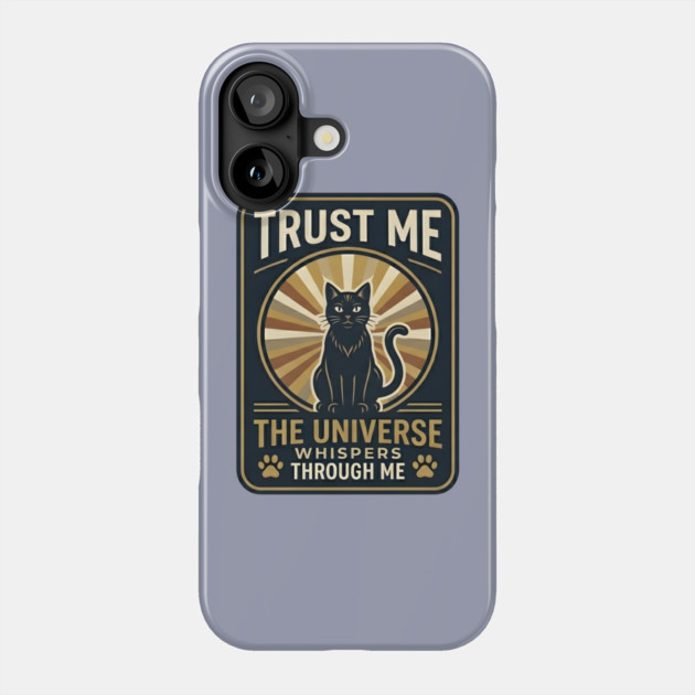 TRUST ME. THE UNIVERSE WHISPERS THROUGH ME. Phone Case by Cataura