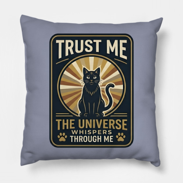 TRUST ME. THE UNIVERSE WHISPERS THROUGH ME. Pillow by Cataura