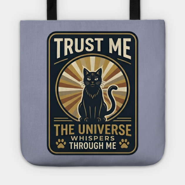 TRUST ME. THE UNIVERSE WHISPERS THROUGH ME. Tote by Cataura