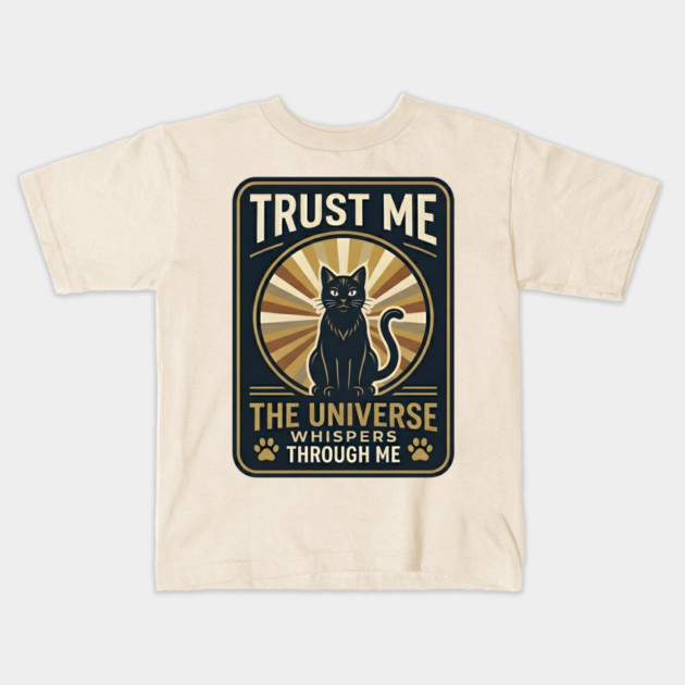 TRUST ME. THE UNIVERSE WHISPERS THROUGH ME. Kids T-Shirt by Cataura