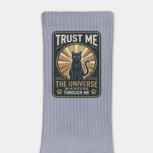 TRUST ME. THE UNIVERSE WHISPERS THROUGH ME. by Cataura