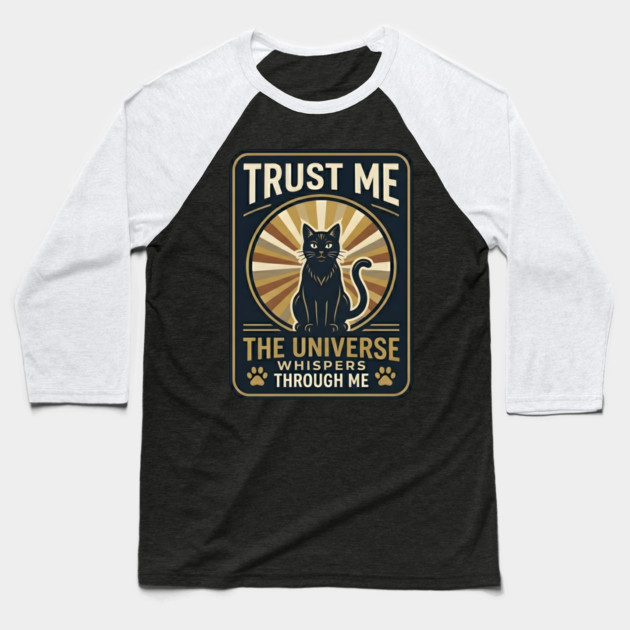 TRUST ME. THE UNIVERSE WHISPERS THROUGH ME. Baseball T-Shirt by Cataura