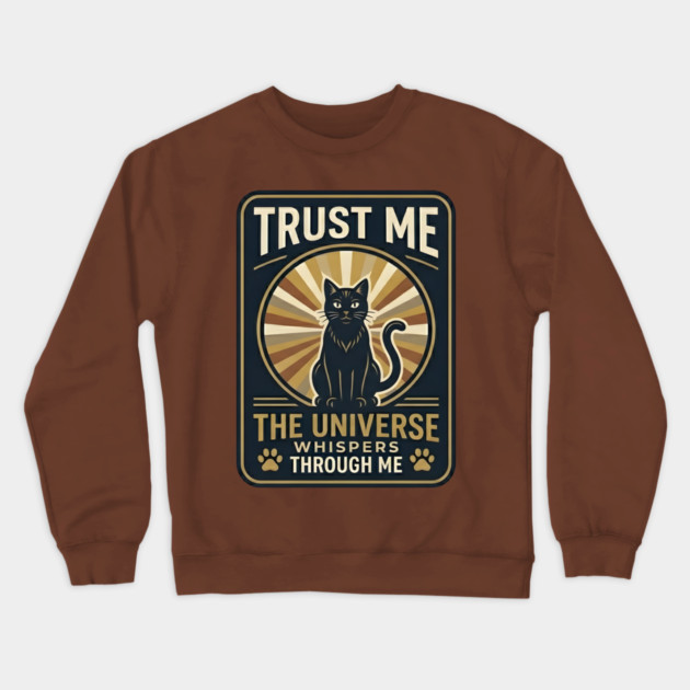 TRUST ME. THE UNIVERSE WHISPERS THROUGH ME. Crewneck Sweatshirt by Cataura