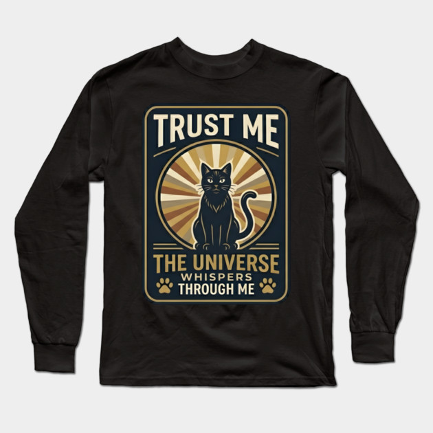 TRUST ME. THE UNIVERSE WHISPERS THROUGH ME. Long Sleeve T-Shirt by Cataura