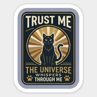 TRUST ME. THE UNIVERSE WHISPERS THROUGH ME. Sticker