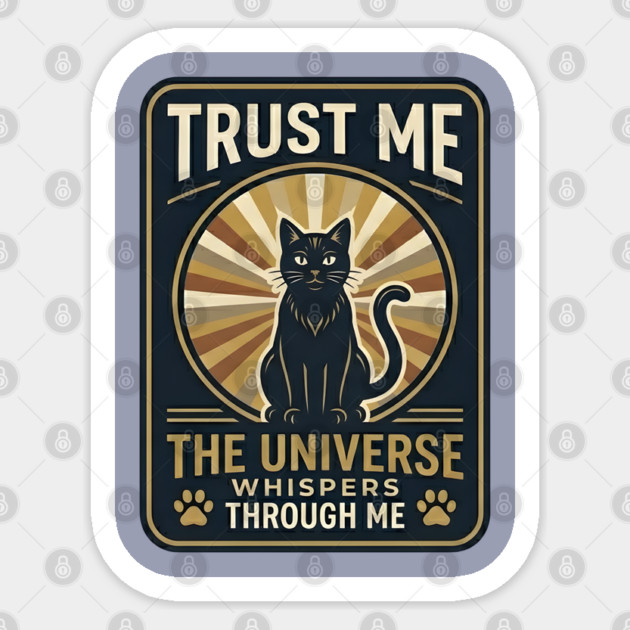 TRUST ME. THE UNIVERSE WHISPERS THROUGH ME. Sticker by Cataura