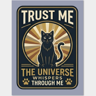 TRUST ME. THE UNIVERSE WHISPERS THROUGH ME. Posters and Art