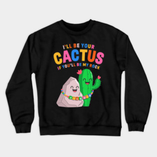 I’ll Be Your Cactus If You’ll Be My Rock Cute Valentine Crewneck Sweatshirt